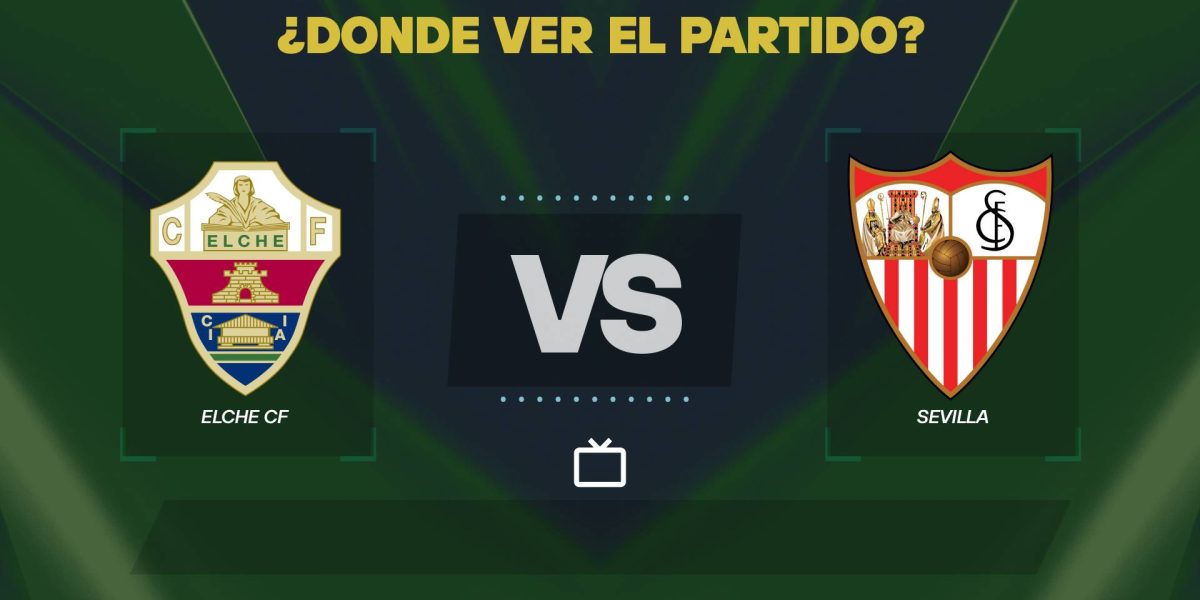 Elche-vs-Sevilla-donde-ver.jpg - StiriAlese
