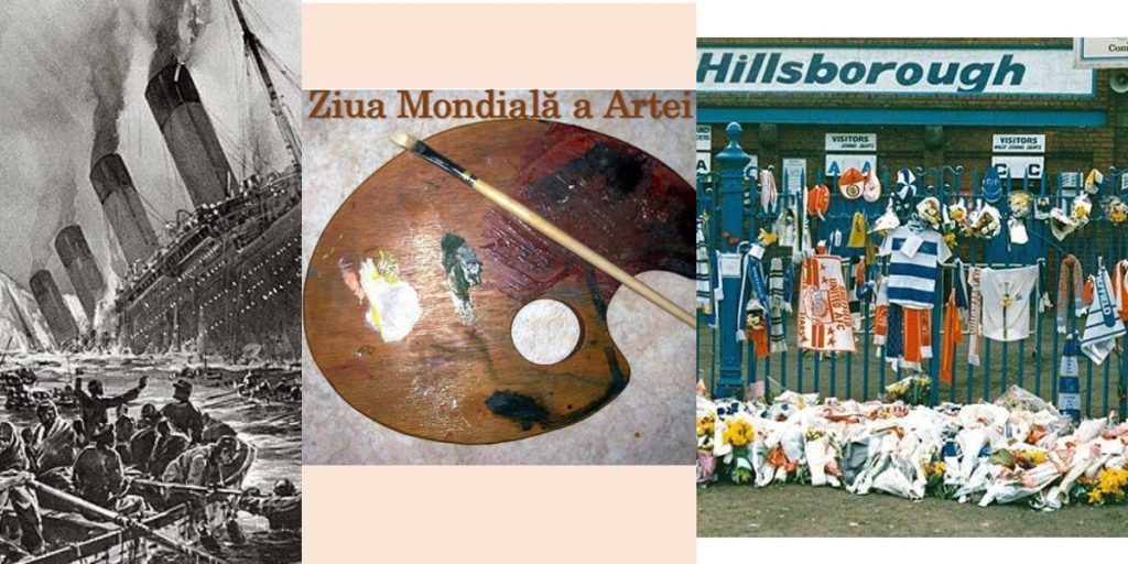 Titanicul, scufundare tragică îîn Atlantic. Ziua Artei și Hillsborough