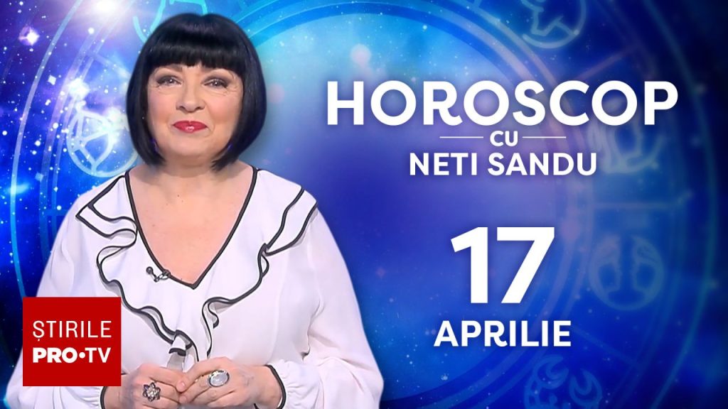 Vești bune pe 17 aprilie 2026, cu Neti Sandu: Ce-ți rezervă astrele