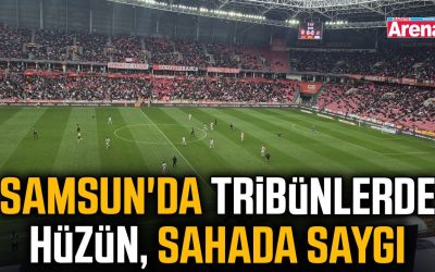 Samsun'da tribünlerde hüzün, sahada saygı