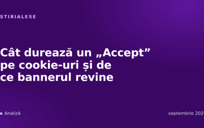 Cât durează un „Accept” pe cookie-uri și de ce bannerul revine