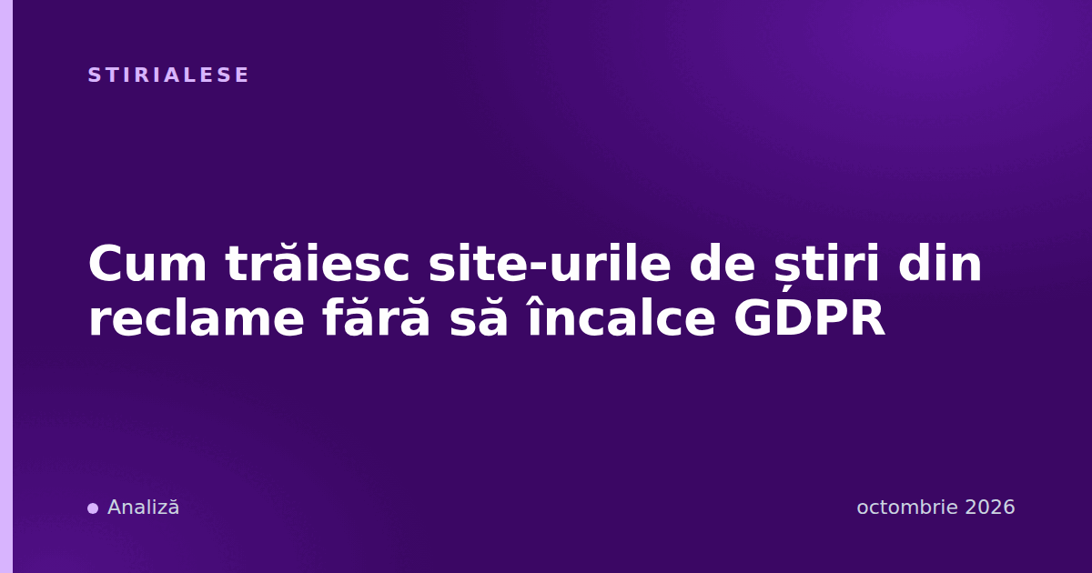 Cum trăiesc site-urile de știri din reclame fără să încalce GDPR